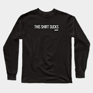 This Shirt Sucks. Sorry. Long Sleeve T-Shirt